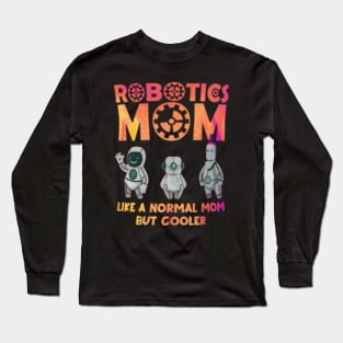 Robotics mom like a normal mom but cooler Long Sleeve T-Shirt